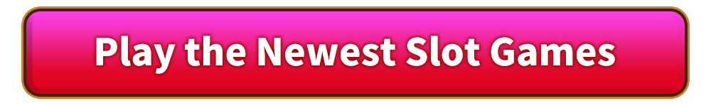Play the Newest Slot Games