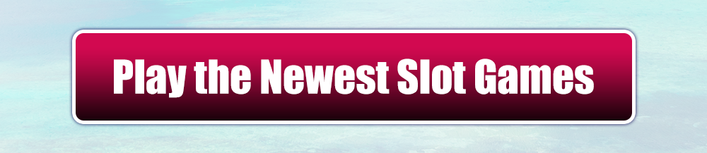 Play the Newest Slot Games